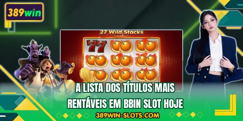 A lista dos títulos mais rentáveis em BBIN Slot hoje