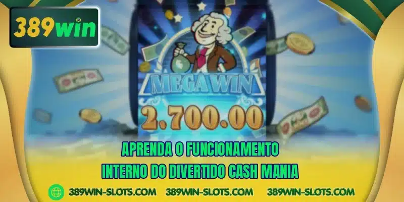 Aprenda o funcionamento interno do divertido Cash Mania