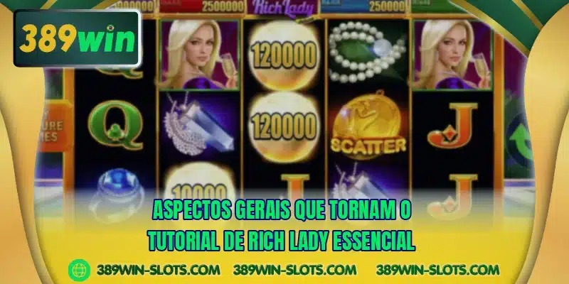Aspectos gerais que tornam o tutorial de Rich Lady essencial