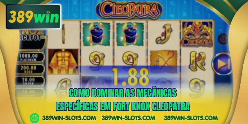 Como dominar as mecânicas específicas em Fort Knox Cleopatra