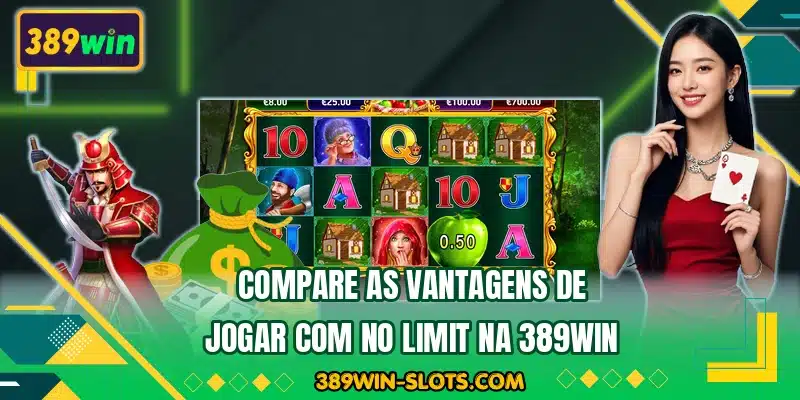 Compare as vantagens de jogar com No Limit na 389WIN