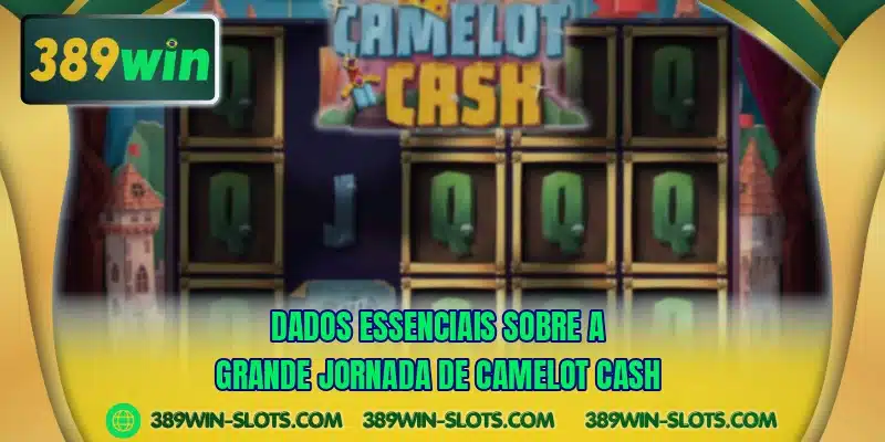 Dados essenciais sobre a grande jornada de Camelot Cash