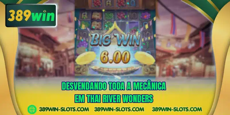 Desvendando toda a mecânica em Thai River Wonders