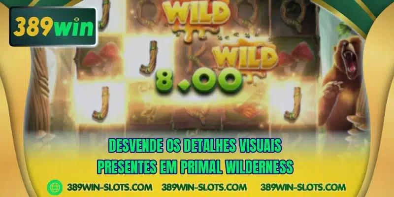 Desvende os detalhes visuais presentes em Primal Wilderness