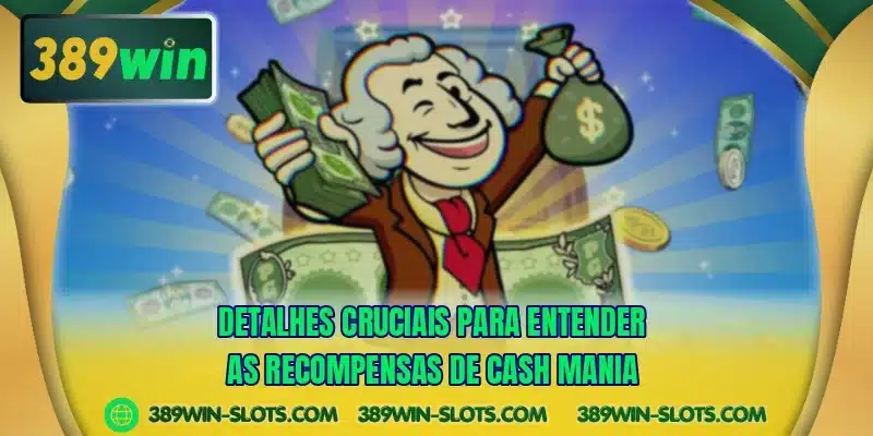 Detalhes cruciais para entender as recompensas de Cash Mania