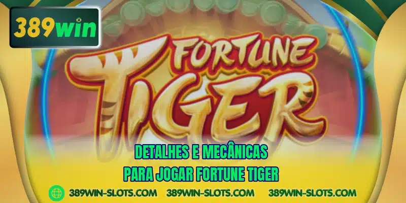 Detalhes e mecânicas para jogar Fortune Tiger