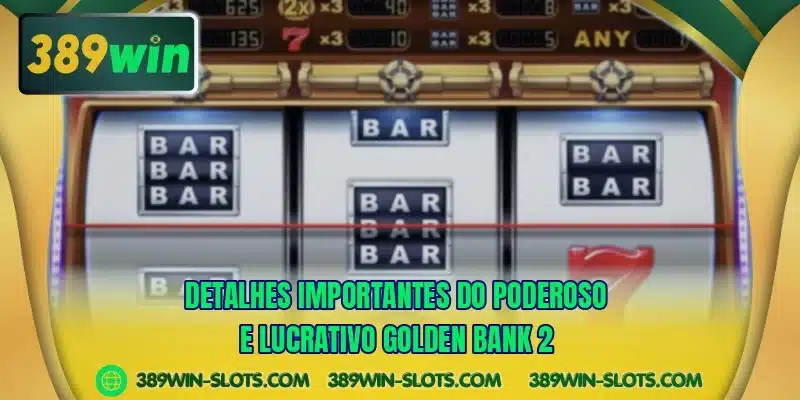Detalhes importantes do poderoso e lucrativo Golden Bank 2