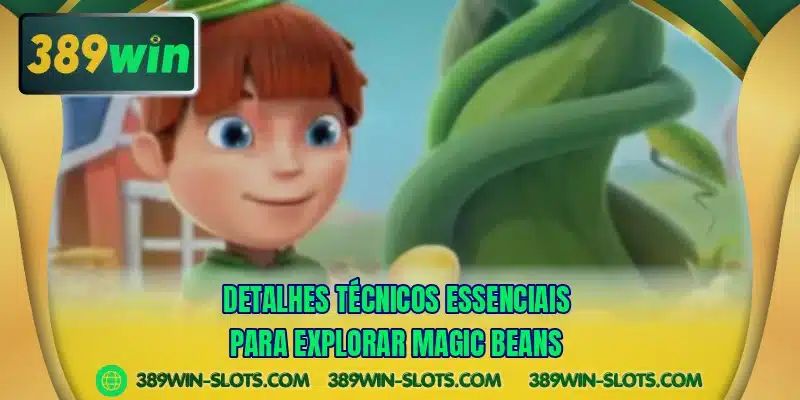 Detalhes técnicos essenciais para explorar Magic Beans