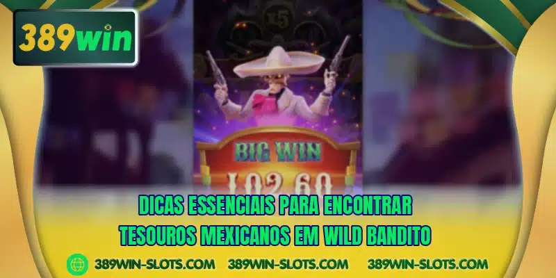 Dicas essenciais para encontrar tesouros mexicanos em Wild Bandito
