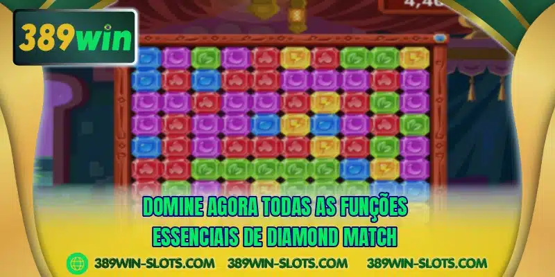 Domine agora todas as funções essenciais de Diamond Match