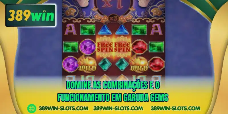 Domine as combinações e o funcionamento em Garuda Gems