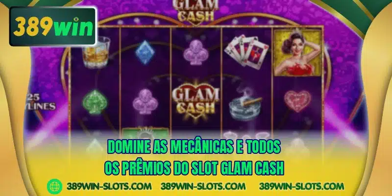 Domine as mecânicas e todos os prêmios do slot Glam Cash