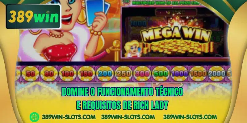 Domine o funcionamento técnico e requisitos de Rich Lady