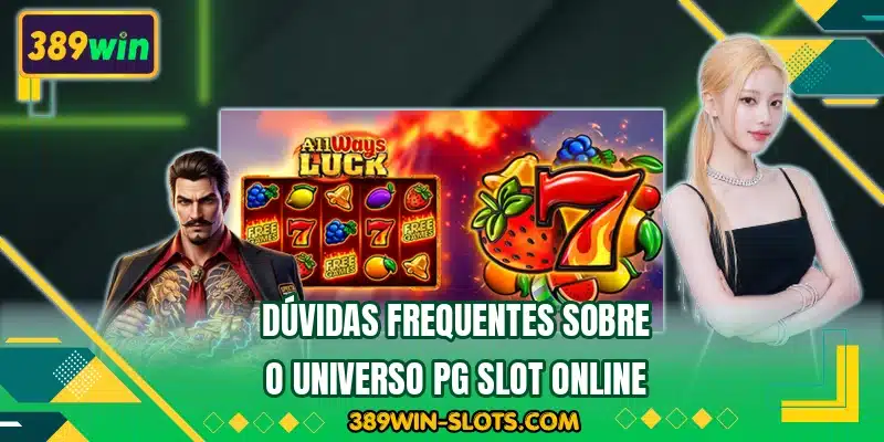 Dúvidas frequentes sobre o universo PG Slot online