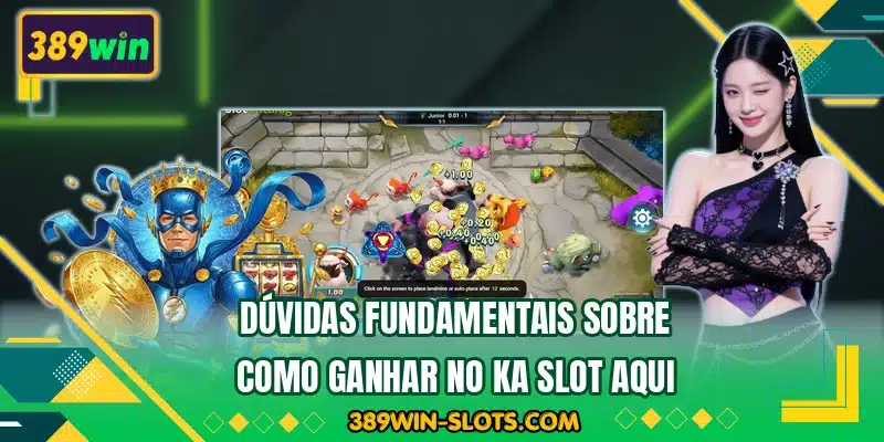 Dúvidas fundamentais sobre como ganhar no KA Slot aqui
