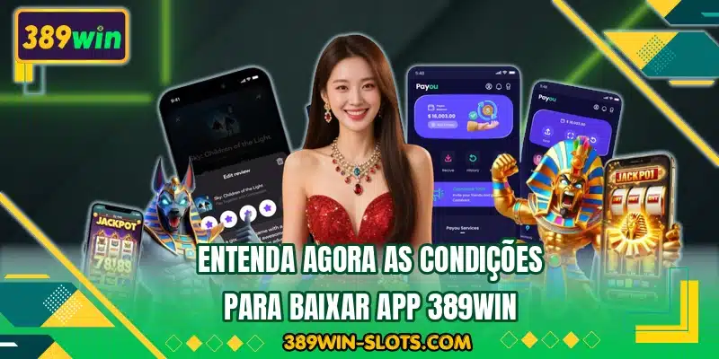 Entenda agora as condições para baixar app 389WIN