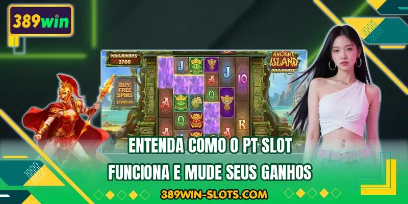 Entenda como o PT Slot funciona e mude seus ganhos