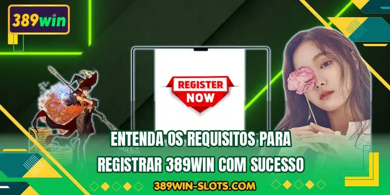 Entenda os requisitos para registrar 389WIN com sucesso