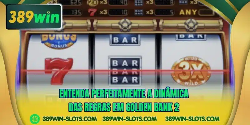 Entenda perfeitamente a dinâmica das regras em Golden Bank 2
