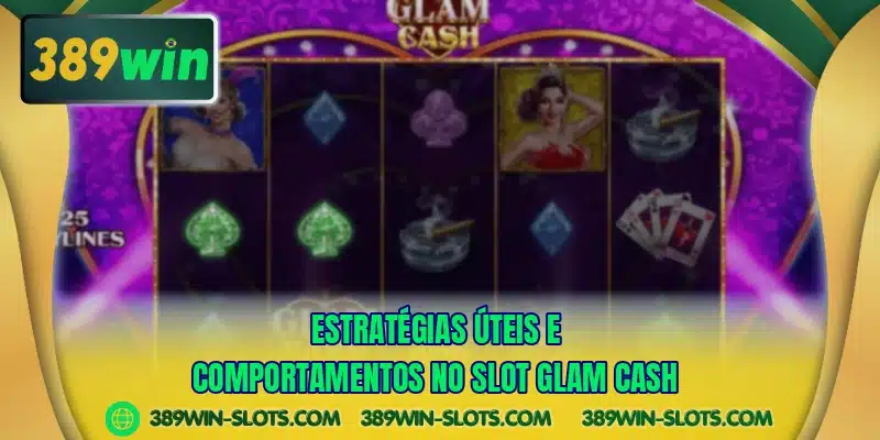 Estratégias úteis e comportamentos no slot Glam Cash