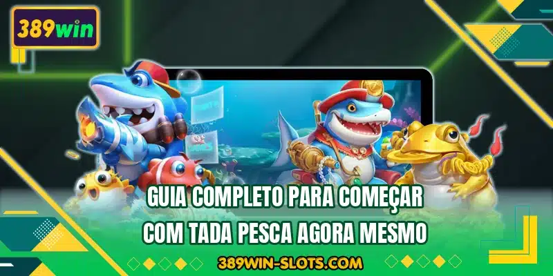 Guia completo para começar com Tada Pesca agora mesmo