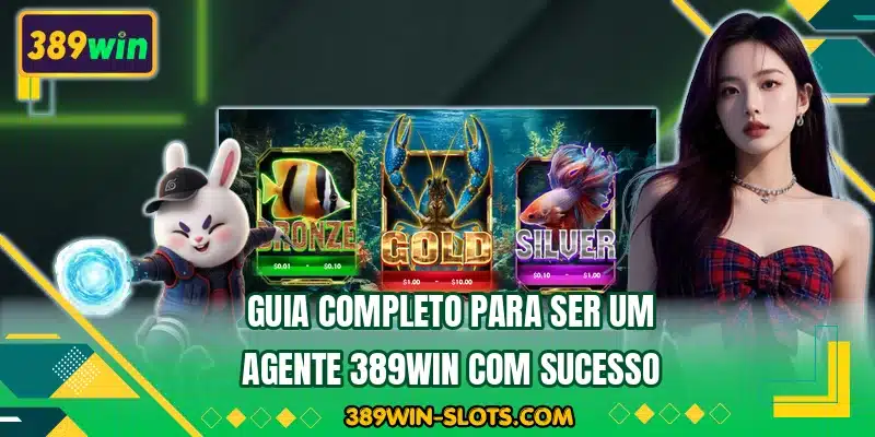 Guia completo para ser um agente 389WIN com sucesso