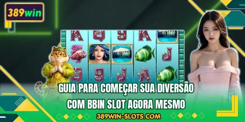 Guia para começar sua diversão com BBIN Slot agora mesmo