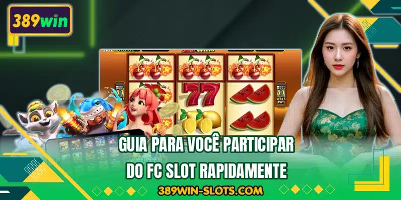 Guia para você participar do FC Slot rapidamente