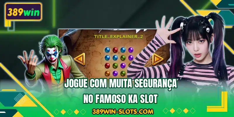 Jogue com muita segurança no famoso KA Slot