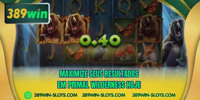 Maximize seus resultados em Primal Wilderness hoje