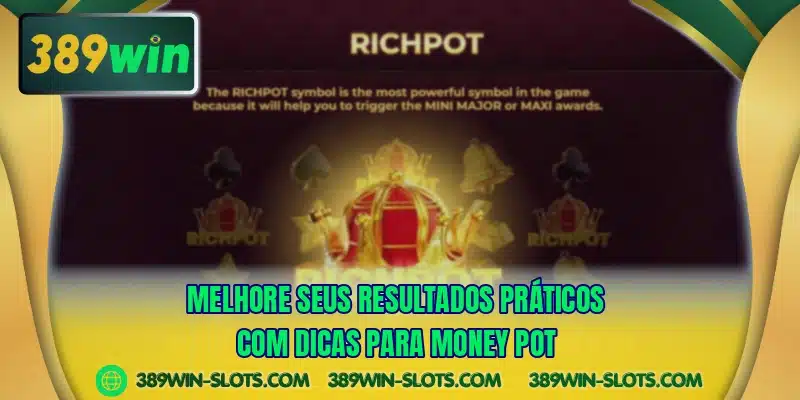 Melhore seus resultados práticos com dicas para Money Pot