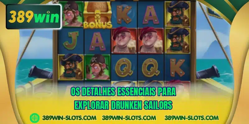 Os detalhes essenciais para explorar Drunken Sailors