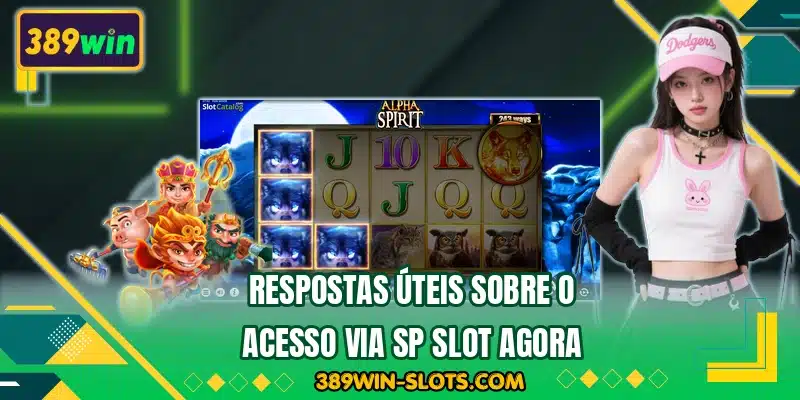 Respostas úteis sobre o acesso via SP Slot agora