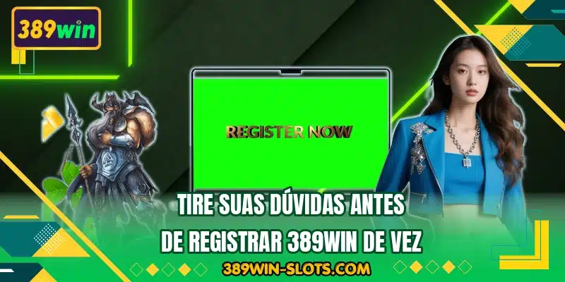 Tire suas dúvidas antes de registrar 389WIN de vez