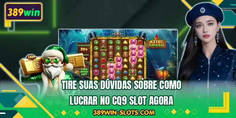 Tire suas dúvidas sobre como lucrar no CQ9 Slot agora
