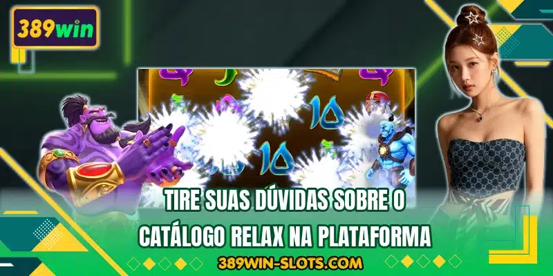 Tire suas dúvidas sobre o catálogo Relax na plataforma