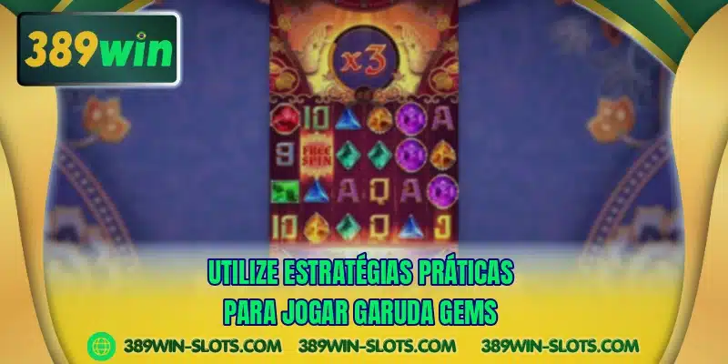 Utilize estratégias práticas para jogar Garuda Gems
