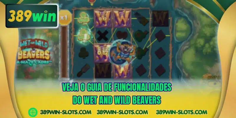 Veja o guia de funcionalidades do Wet and Wild Beavers