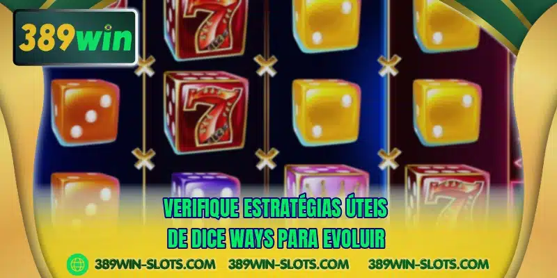 Verifique estratégias úteis de Dice Ways para evoluir